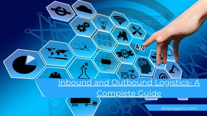 Inbound and Outbound Logistics- A Complete Guide